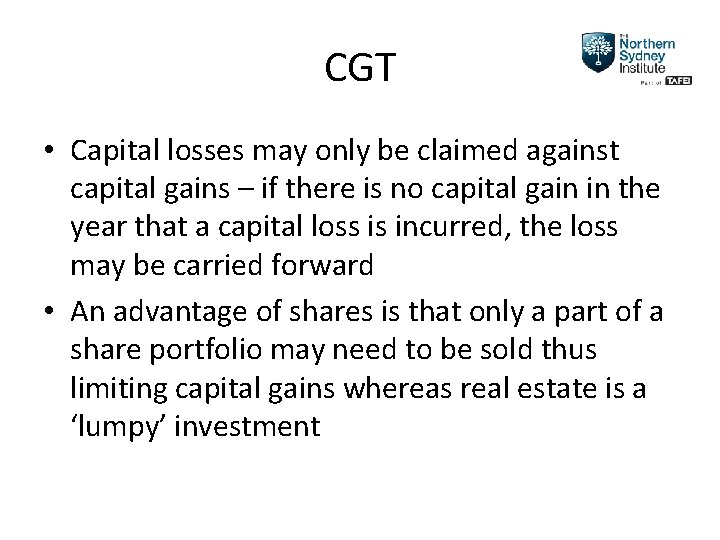 CGT • Capital losses may only be claimed against capital gains – if there