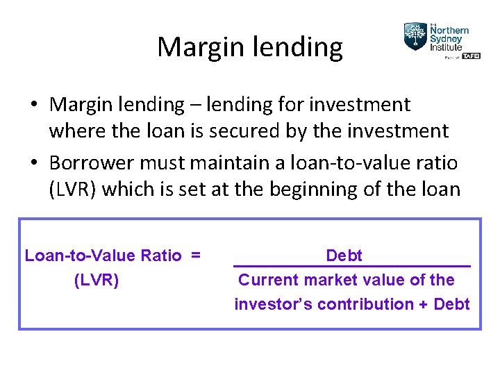 Margin lending • Margin lending – lending for investment where the loan is secured