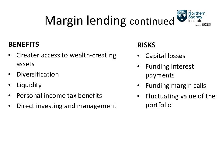 Margin lending continued BENEFITS RISKS • Greater access to wealth-creating assets • Diversification •