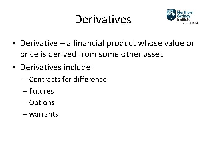 Derivatives • Derivative – a financial product whose value or price is derived from