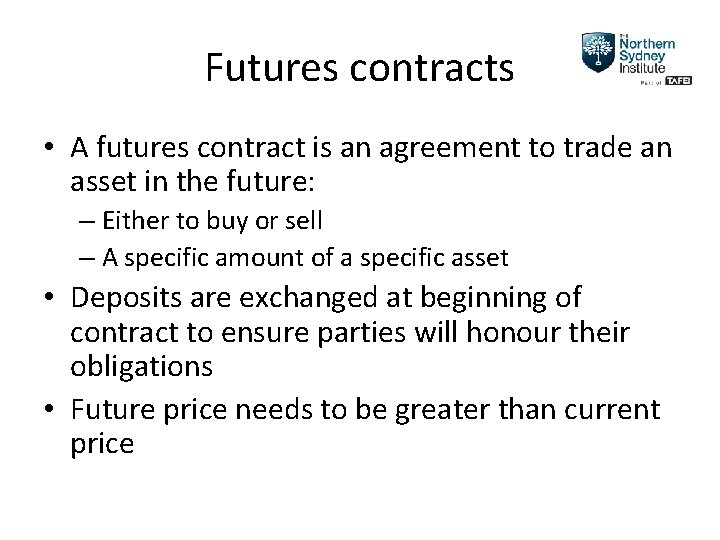Futures contracts • A futures contract is an agreement to trade an asset in