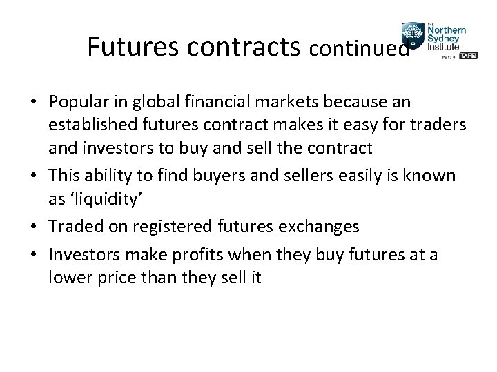 Futures contracts continued • Popular in global financial markets because an established futures contract