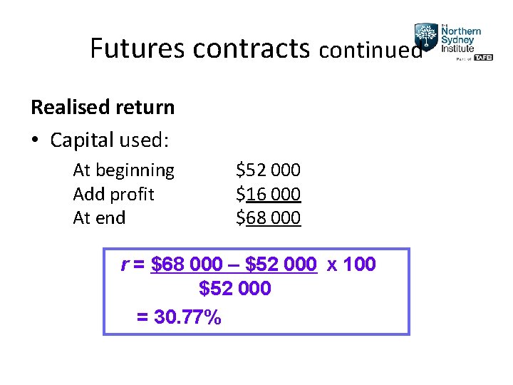 Futures contracts continued Realised return • Capital used: At beginning Add profit At end