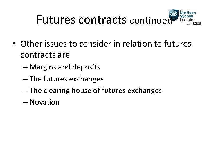 Futures contracts continued • Other issues to consider in relation to futures contracts are