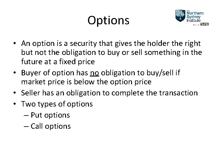 Options • An option is a security that gives the holder the right but