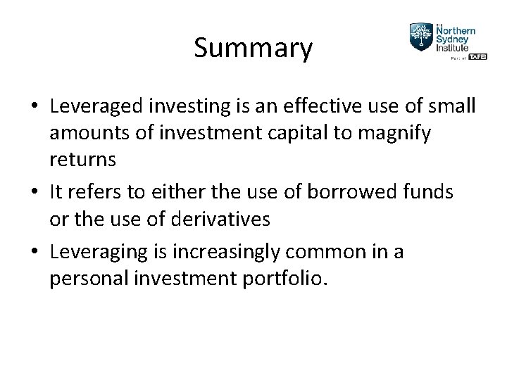 Summary • Leveraged investing is an effective use of small amounts of investment capital