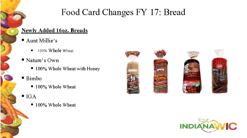 Food Card Changes FY 17: Bread Newly Added 16 oz. Breads § Aunt Millie’s