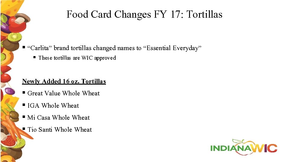 Food Card Changes FY 17: Tortillas § “Carlita” brand tortillas changed names to “Essential