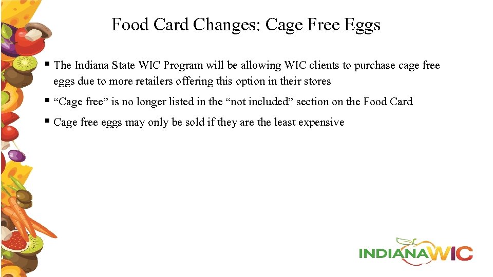 Food Card Changes: Cage Free Eggs § The Indiana State WIC Program will be