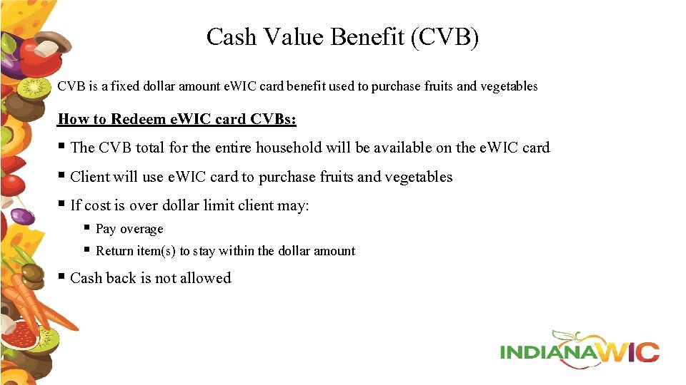 Cash Value Benefit (CVB) CVB is a fixed dollar amount e. WIC card benefit