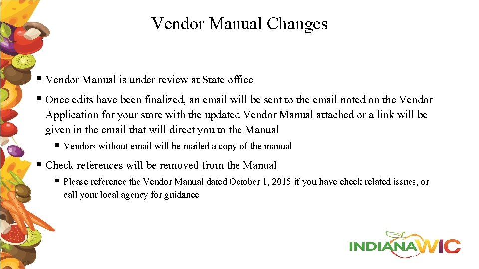 Vendor Manual Changes § Vendor Manual is under review at State office § Once