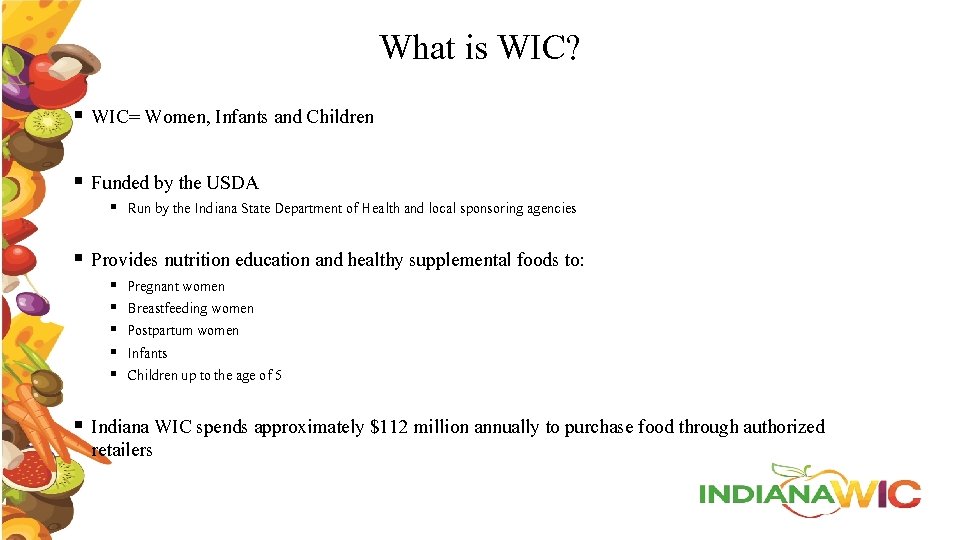 What is WIC? § WIC= Women, Infants and Children § Funded by the USDA