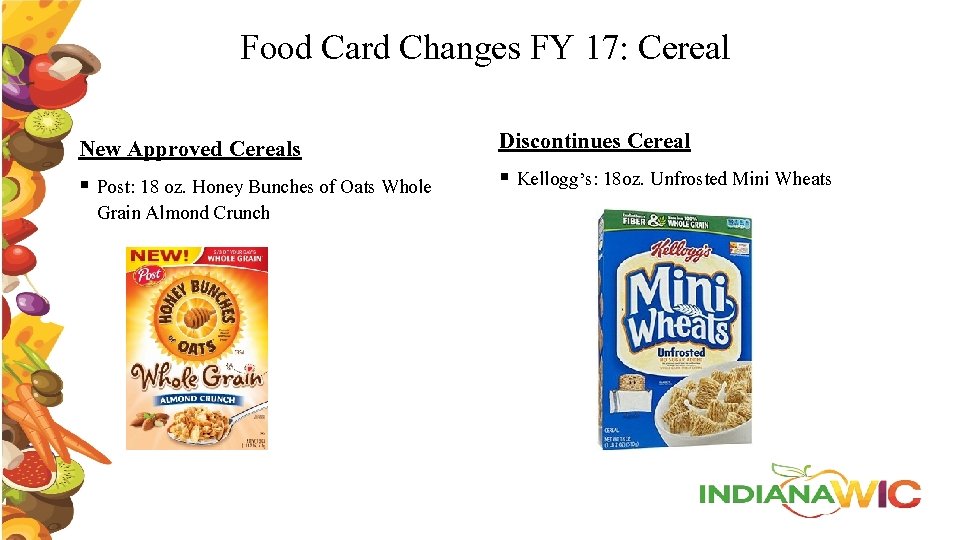 Food Card Changes FY 17: Cereal New Approved Cereals § Post: 18 oz. Honey