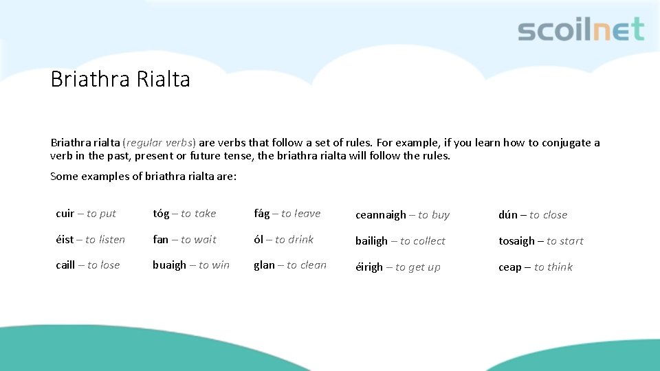 Briathra Rialta Briathra rialta (regular verbs) are verbs that follow a set of rules.