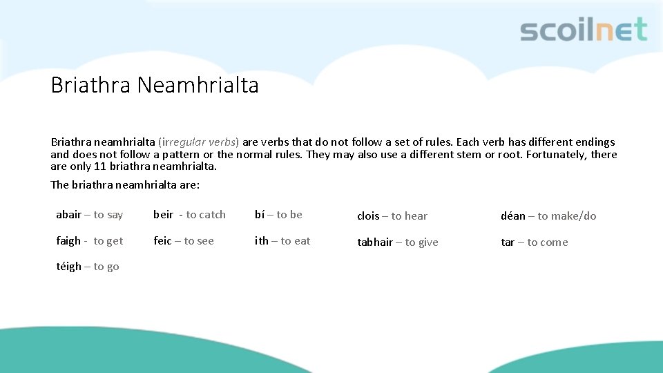 Briathra Neamhrialta Briathra neamhrialta (irregular verbs) are verbs that do not follow a set