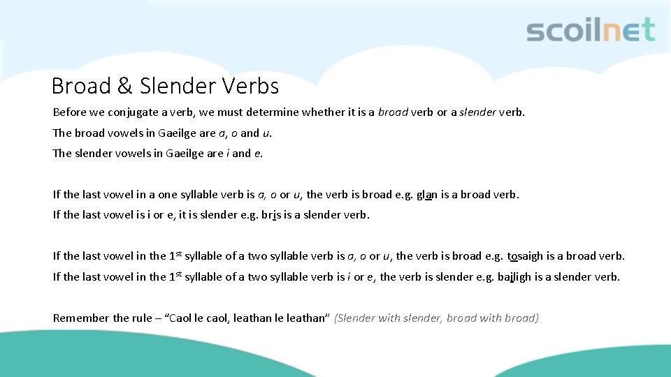 Broad & Slender Verbs Before we conjugate a verb, we must determine whether it