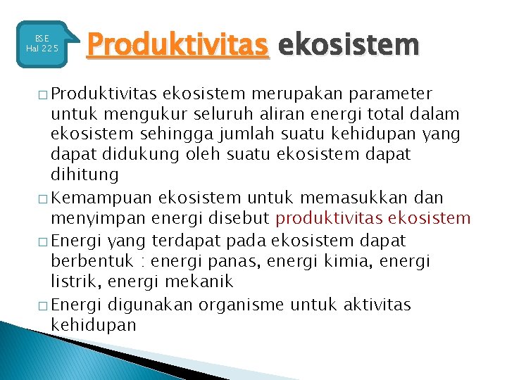 BSE Hal 225 Produktivitas ekosistem � Produktivitas ekosistem merupakan parameter untuk mengukur seluruh aliran