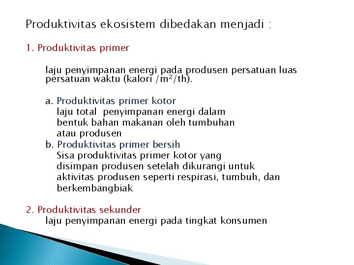 Produktivitas ekosistem dibedakan menjadi : 1. Produktivitas primer laju penyimpanan energi pada produsen persatuan