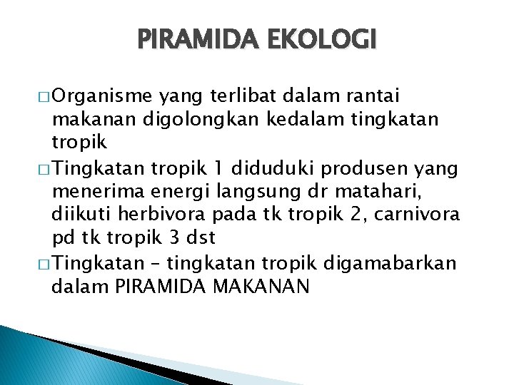 PIRAMIDA EKOLOGI � Organisme yang terlibat dalam rantai makanan digolongkan kedalam tingkatan tropik �