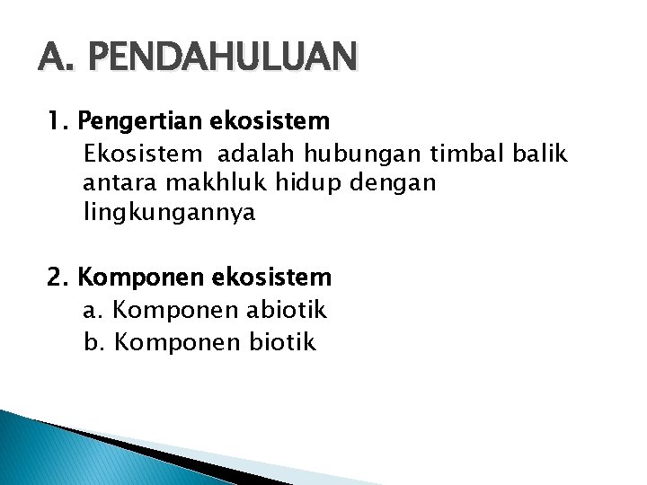 A. PENDAHULUAN 1. Pengertian ekosistem Ekosistem adalah hubungan timbal balik antara makhluk hidup dengan