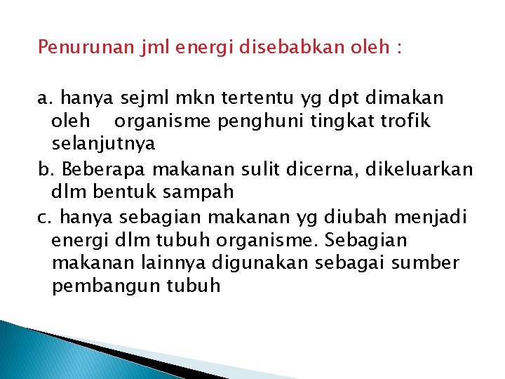 Penurunan jml energi disebabkan oleh : a. hanya sejml mkn tertentu yg dpt dimakan