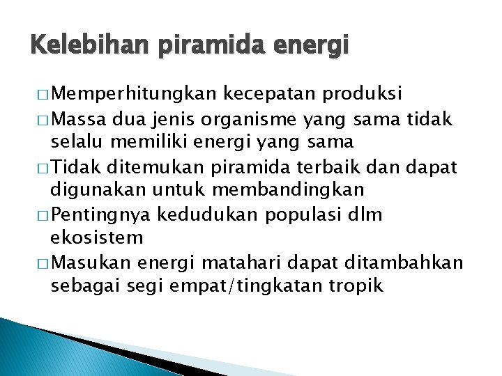 Kelebihan piramida energi � Memperhitungkan kecepatan produksi � Massa dua jenis organisme yang sama