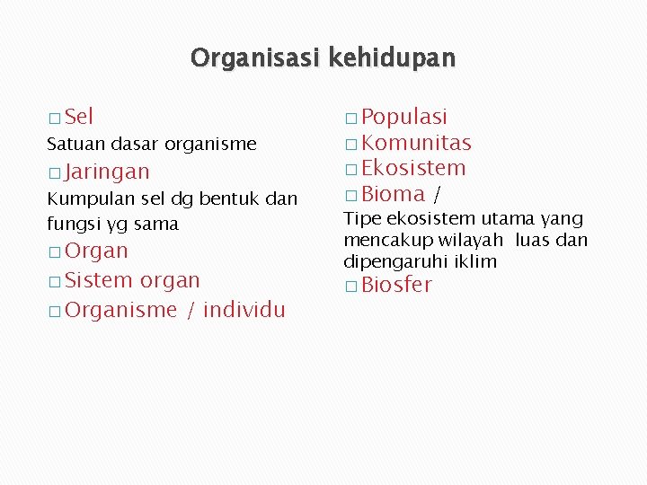 Organisasi kehidupan � Sel � Populasi � Jaringan � Ekosistem Satuan dasar organisme �