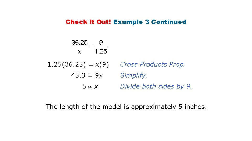 Check It Out! Example 3 Continued 1. 25(36. 25) = x(9) 45. 3 = Check It Out! Example 3 Continued 1. 25(36. 25) = x(9) 45. 3 =