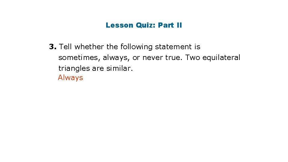 Lesson Quiz: Part II 3. Tell whether the following statement is sometimes, always, or