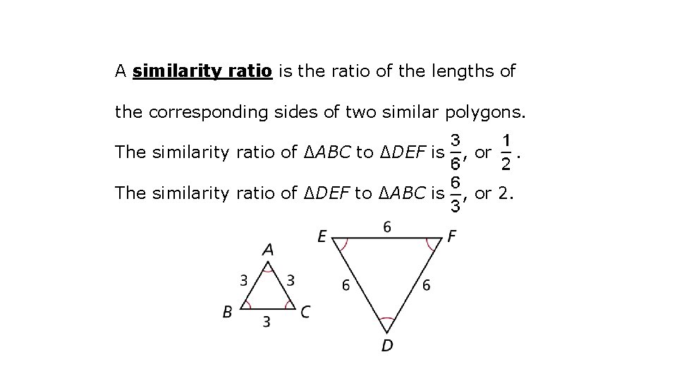 A similarity ratio is the ratio of the lengths of the corresponding sides of
