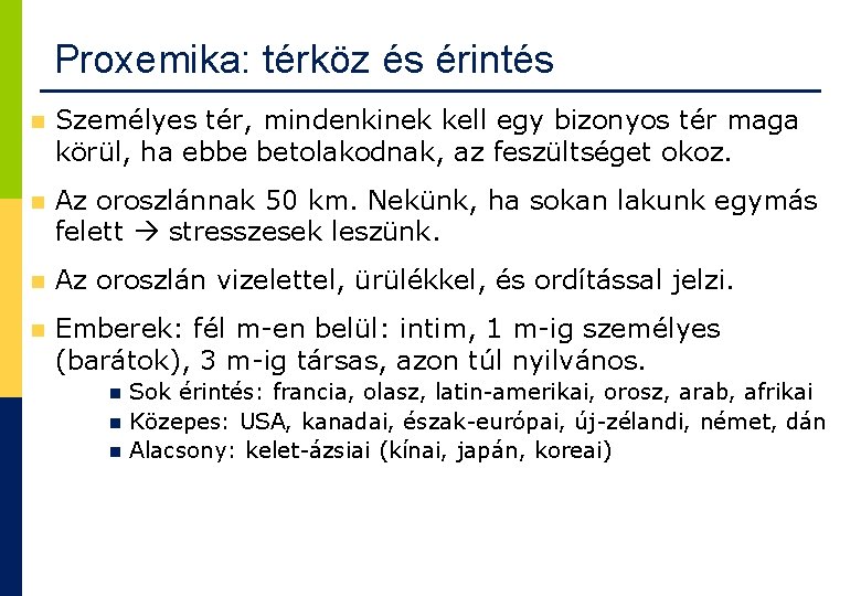 Proxemika: térköz és érintés Személyes tér, mindenkinek kell egy bizonyos tér maga körül, ha