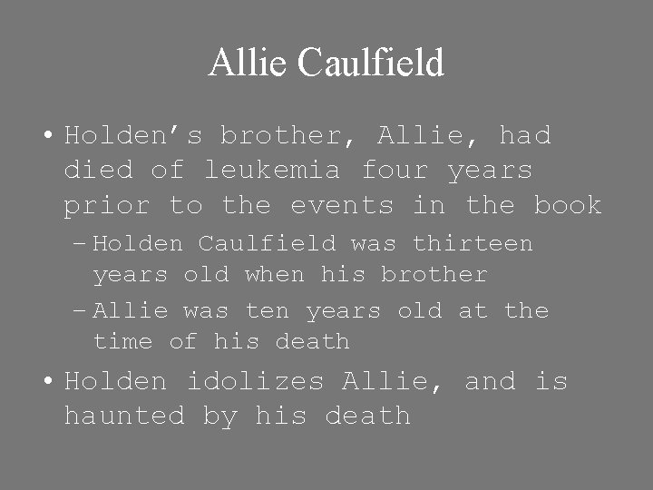 Allie Caulfield • Holden’s brother, Allie, had died of leukemia four years prior to