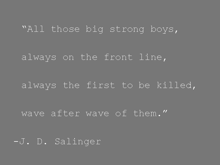 “All those big strong boys, always on the front line, always the first to