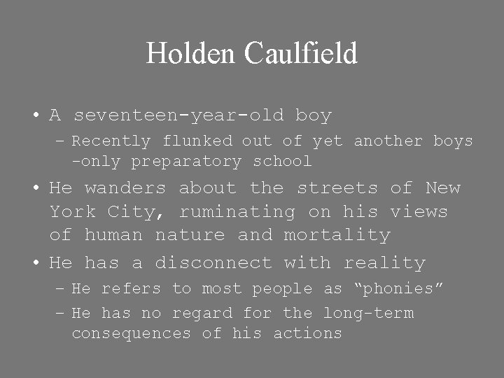 Holden Caulfield • A seventeen-year-old boy – Recently flunked out of yet another boys