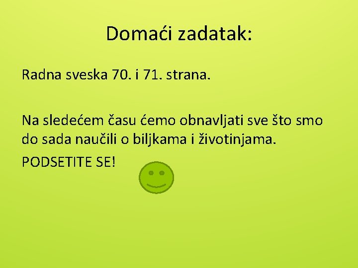 Domaći zadatak: Radna sveska 70. i 71. strana. Na sledećem času ćemo obnavljati sve
