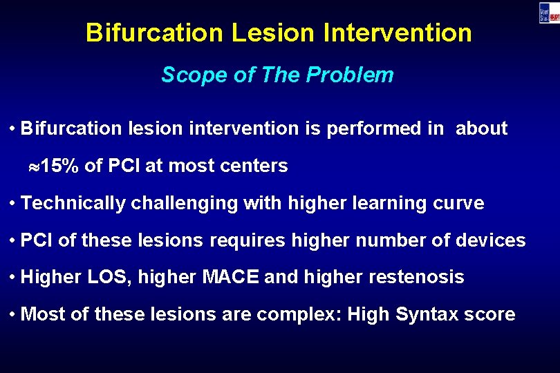 Bifurcation Lesion Intervention Scope of The Problem • Bifurcation lesion intervention is performed in