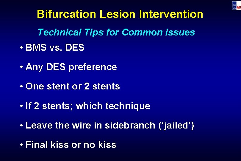 Bifurcation Lesion Intervention Technical Tips for Common issues • BMS vs. DES • Any