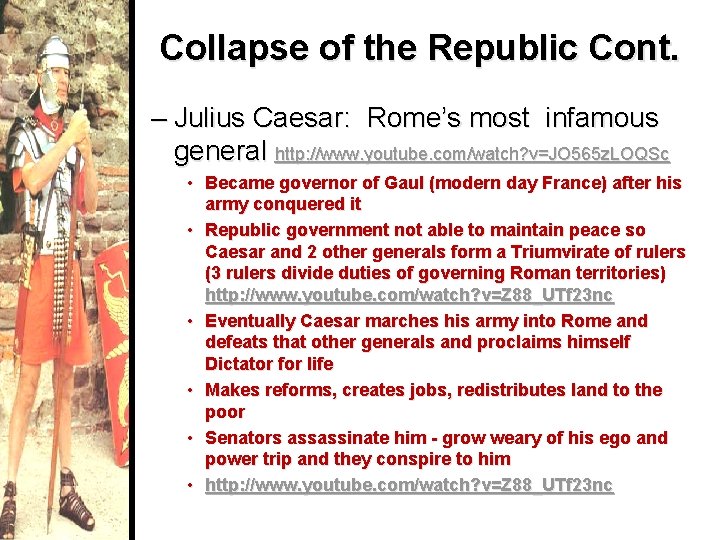 Collapse of the Republic Cont. – Julius Caesar: Rome’s most infamous general http: //www.