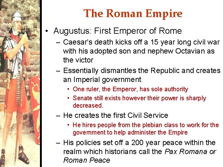 The Roman Empire • Augustus: First Emperor of Rome – Caesar’s death kicks off
