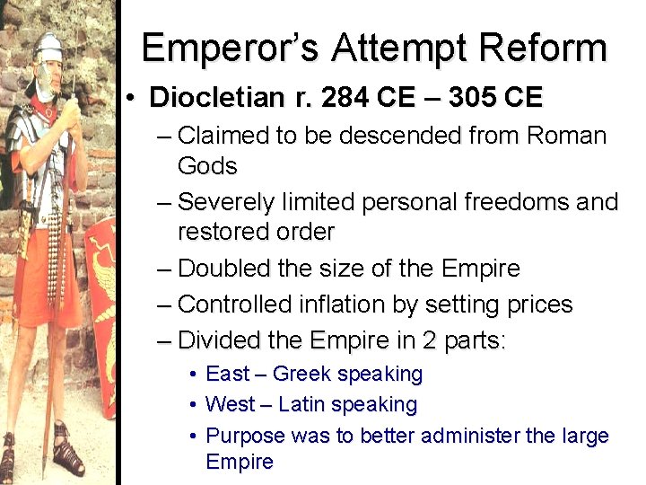 Emperor’s Attempt Reform • Diocletian r. 284 CE – 305 CE – Claimed to
