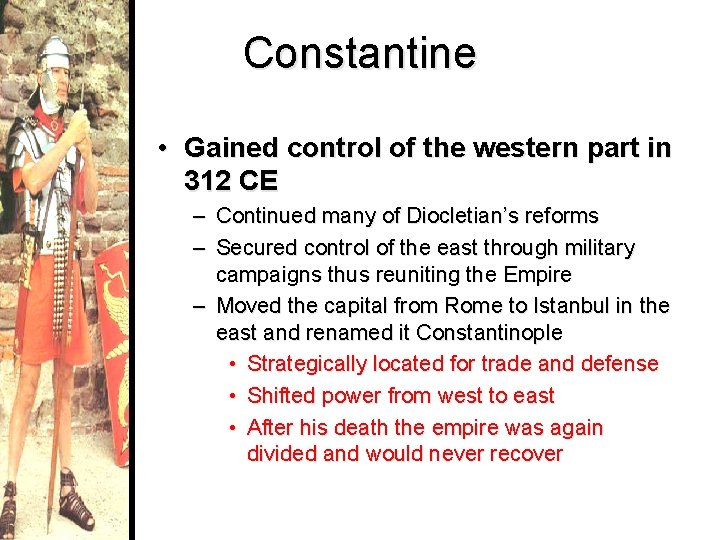 Constantine • Gained control of the western part in 312 CE – – Continued