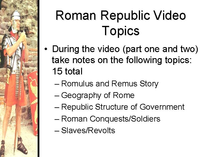 Roman Republic Video Topics • During the video (part one and two) take notes
