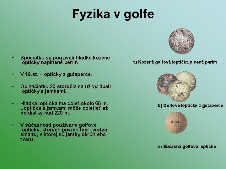 Fyzika v golfe • Spočiatku sa používali hladké kožené loptičky naplnené perím • V