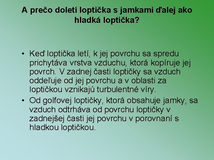 A prečo doletí loptička s jamkami ďalej ako hladká loptička? • Keď loptička letí,
