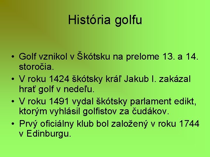 História golfu • Golf vznikol v Škótsku na prelome 13. a 14. storočia. •