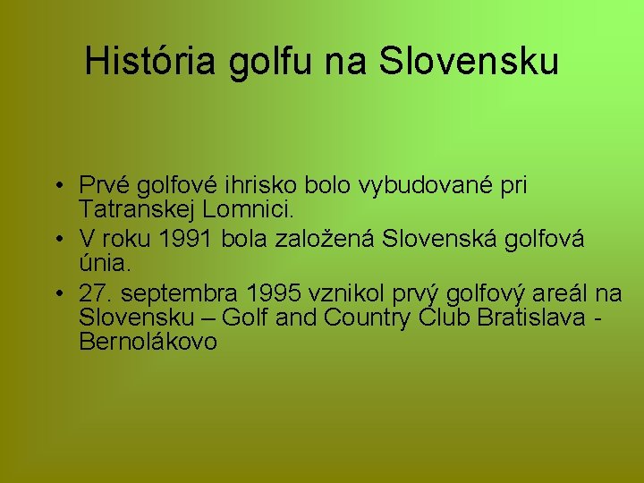 História golfu na Slovensku • Prvé golfové ihrisko bolo vybudované pri Tatranskej Lomnici. •