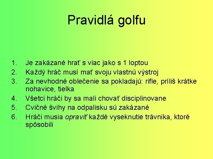 Pravidlá golfu 1. 2. 3. 4. 5. 6. Je zakázané hrať s viac jako