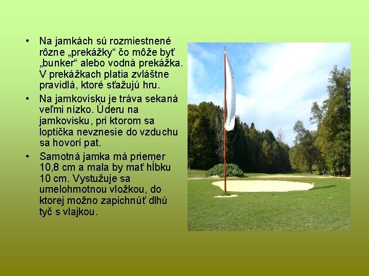  • Na jamkách sú rozmiestnené rôzne „prekážky“ čo môže byť „bunker“ alebo vodná