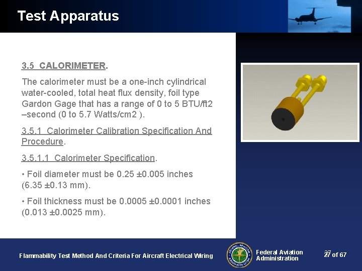 Test Apparatus 3. 5 CALORIMETER. The calorimeter must be a one-inch cylindrical water-cooled, total