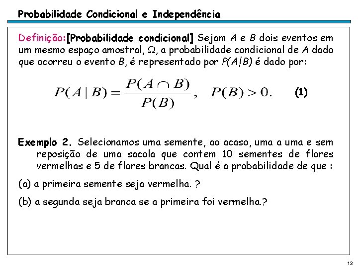 Probabilidade Condicional e Independência Definição: [Probabilidade condicional] Sejam A e B dois eventos em